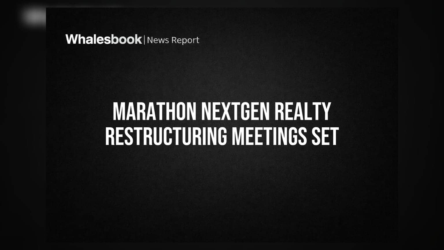 Marathon Nextgen Realty Schedules Shareholder, Creditor Meetings for Restructuring Scheme