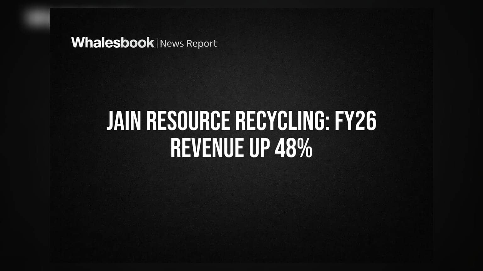 Jain Resource Recycling: FY26 માં 48% ની જબરદસ્ત વૃદ્ધિ, રેવન્યુ ₹9,543 કરોડ પર પહોંચી!