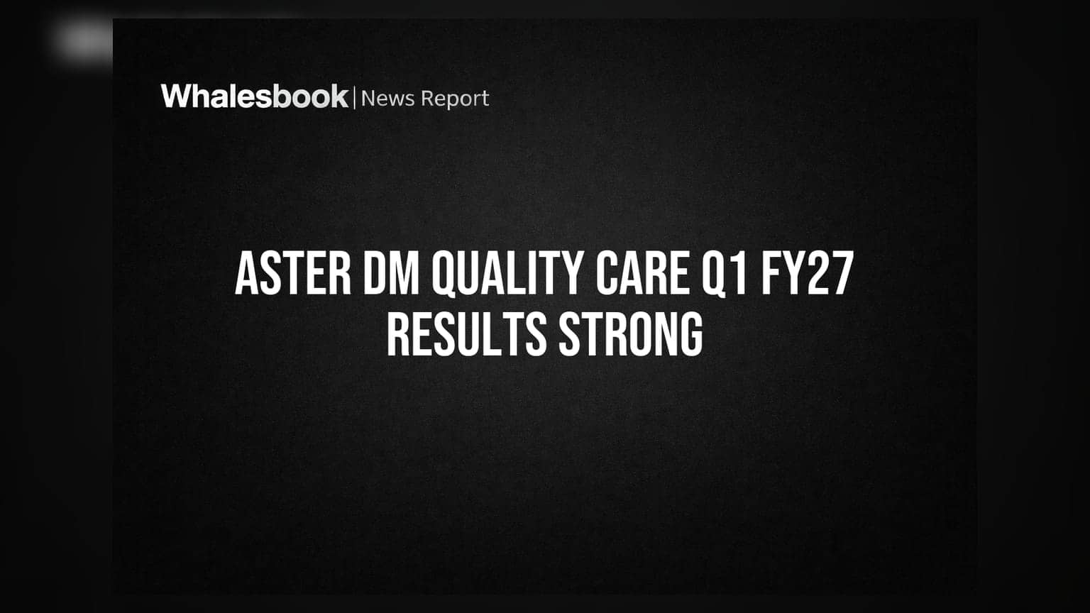 Aster DM Quality Care posts strong Q1 FY27 proforma revenue of ₹2,597 Cr