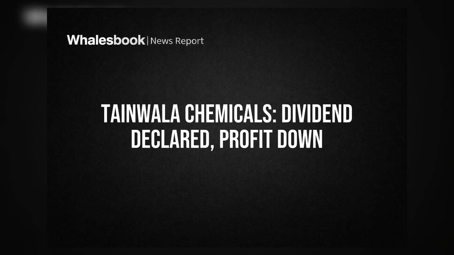 Tainwala Chemicals Declares ₹3 Interim Dividend Amidst Q1 Profit Drop