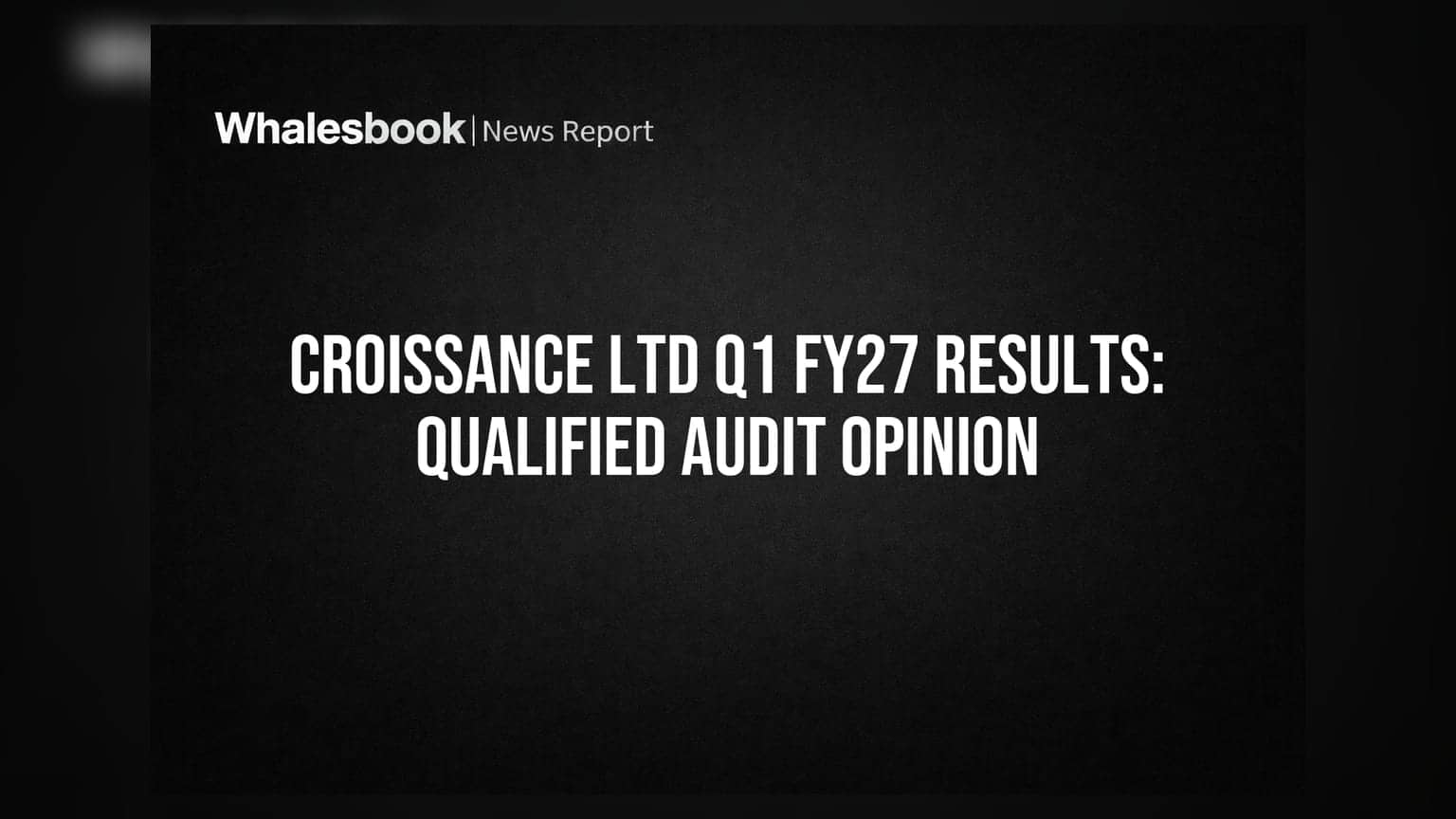 Croissance Ltd ના Q1 FY27 નાણાકીય પરિણામો જાહેર: ઓડિટર દ્વારા 'Other Income' પર પ્રશ્નો, શું છે મામલો?