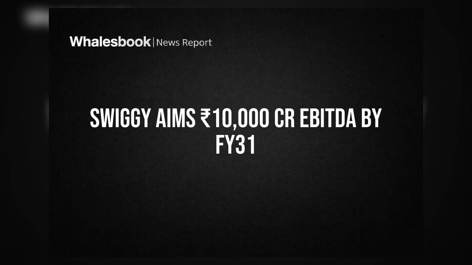 Swiggy Targets ₹10,000 Cr EBITDA by FY31, Shifts to Inventory Model