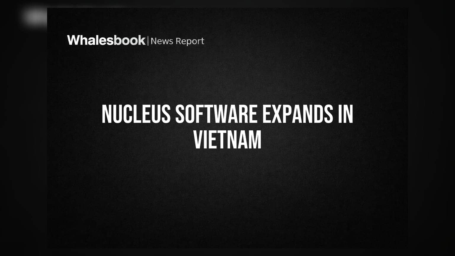 Nucleus Software: ਵਿਅਤਨਾਮ ਵਿੱਚ ਨਵੇਂ ਪਲੇਟਫਾਰਮ ਲਾਂਚ, ਦੱਖਣੀ-ਪੂਰਬੀ ਏਸ਼ੀਆ ਵਿੱਚ ਮਜ਼ਬੂਤ ਹੋਈ ਪਕੜ