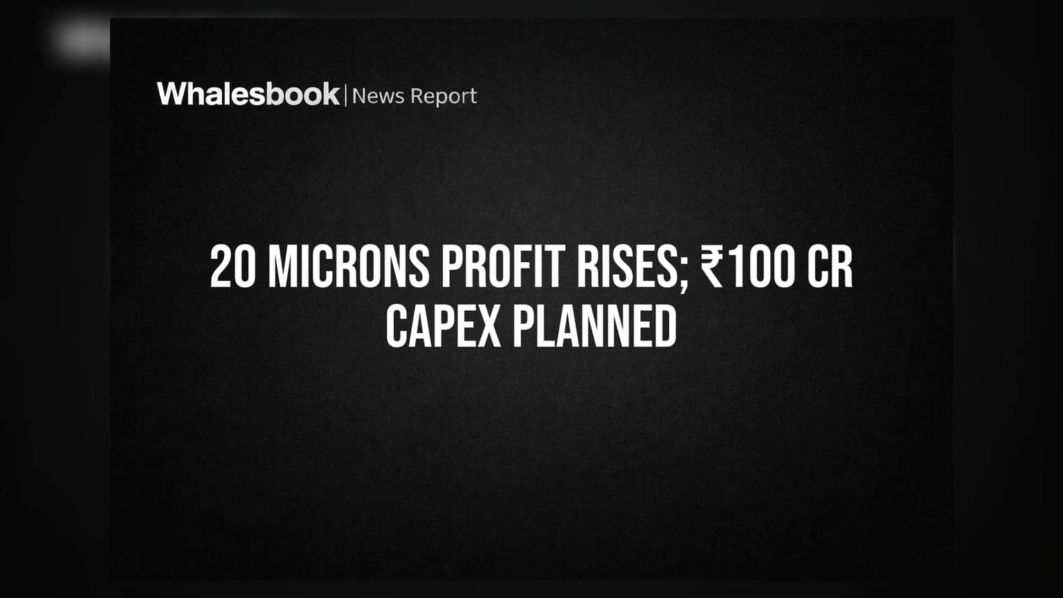 20 Microns Share: ਪਹਿਲੀ ਤਿਮਾਹੀ 'ਚ ਪ੍ਰੋਫਿਟ 'ਚ **5.2%** ਦਾ ਵਾਧਾ, ₹100 ਕਰੋੜ ਦਾ ਵੱਡਾ CAPEX ਪਲਾਨ