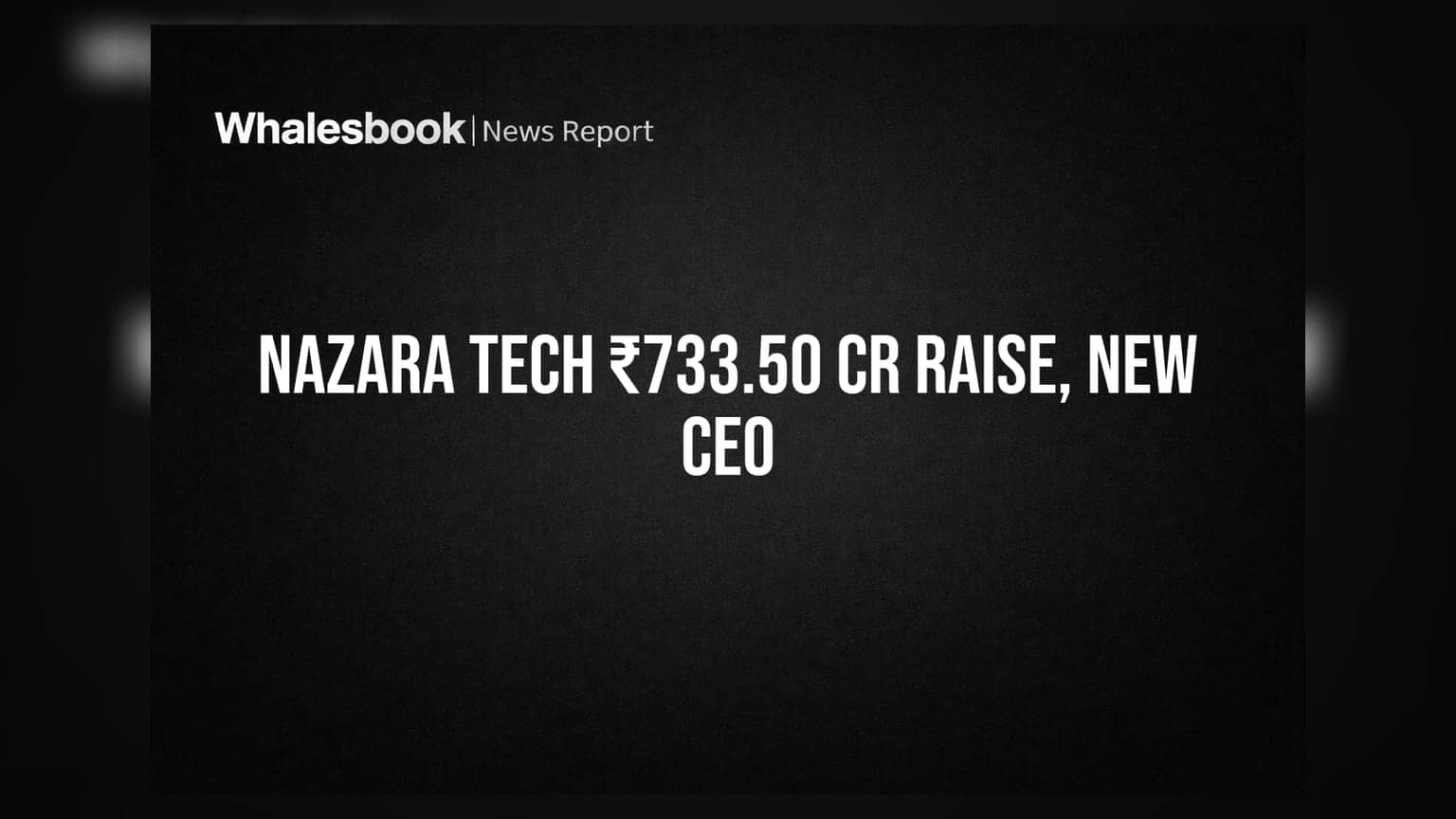 Nazara Technologies: ₹733.50 கோடி நிதி திரட்டல் திட்டம், புதிய CEO நியமனம்!