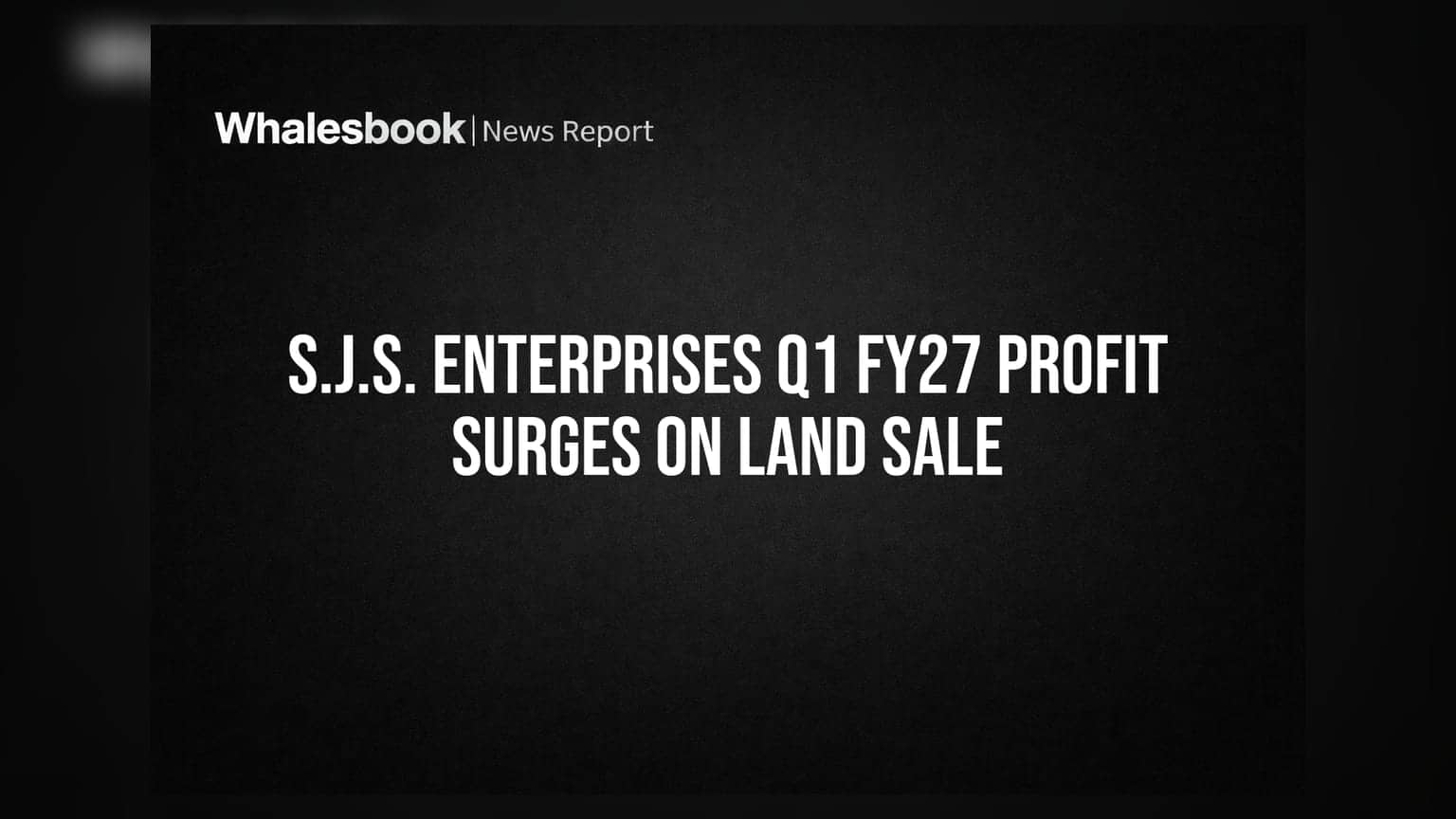 S.J.S. Enterprises Q1 FY27 Profit Jumps on Land Sale; Acquires WPI Stake