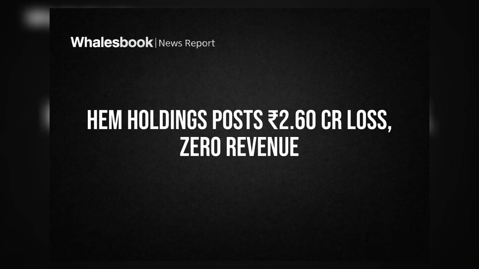 Hem Holdings Q1 FY27 Loss ₹2.60 Cr on Zero Revenue; Plans Capital Boost