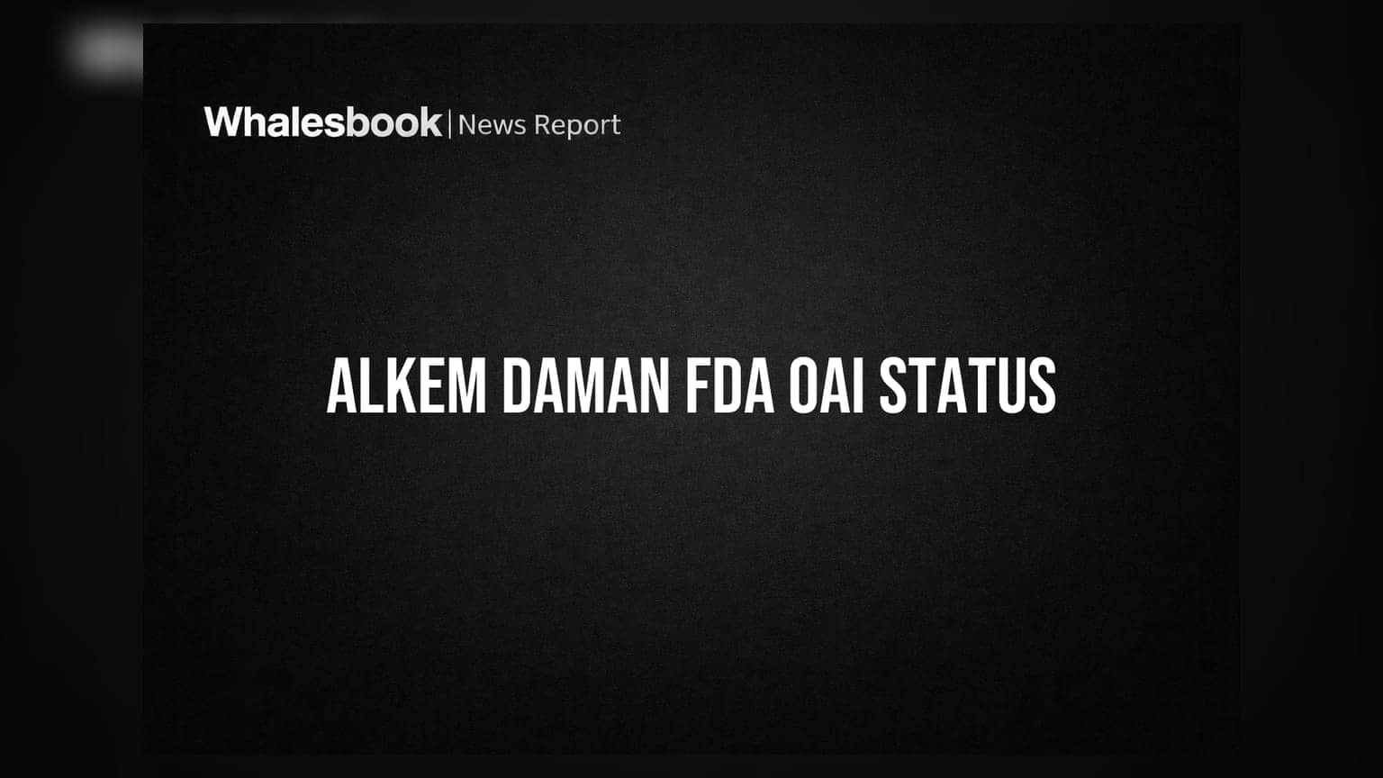 Alkem Labs च्या दमन युनिटला US FDA चा 'OAI' दर्जा: चिंता वाढली!
