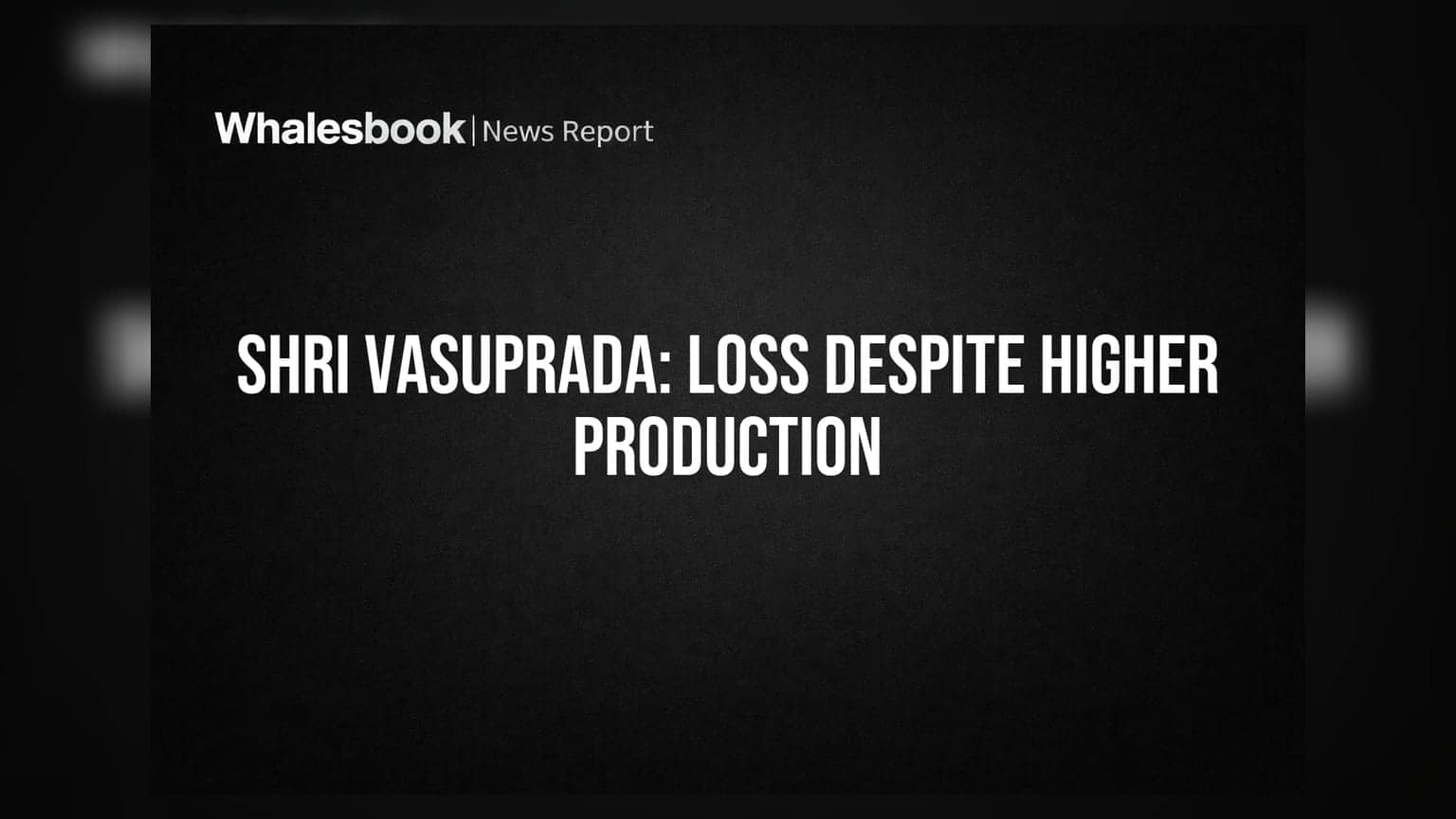 Shri Vasuprada Plantations Posts Net Loss in FY26 Despite Higher Production