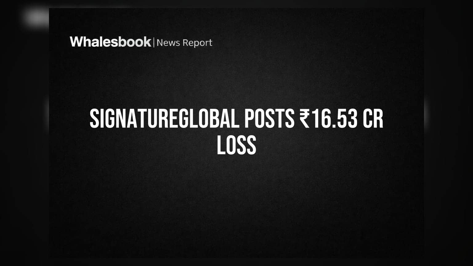 Signatureglobal India Ltd: Q1 '27 'ਚ ₹16.53 ਕਰੋੜ ਦਾ ਘਾਟਾ, ਨਾਰਮਲ ਆਪ੍ਰੇਸ਼ਨਜ਼ 'ਤੇ ਫੋਕਸ