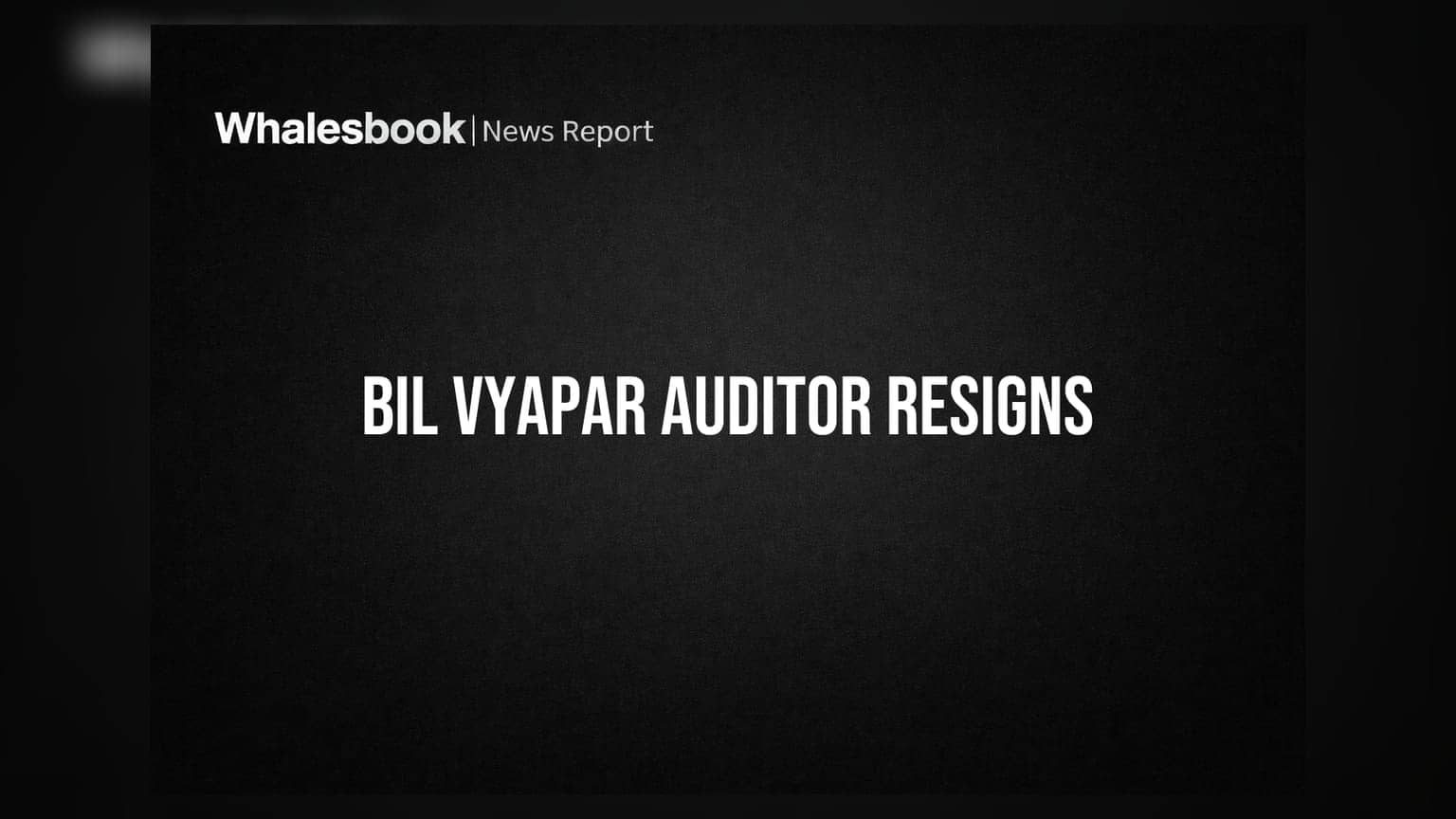 Bil Vyapar Ltd: ઓડિટર TLB & Co. નો રાજીનામું, રોકાણકારોએ શું ધ્યાનમાં રાખવું?