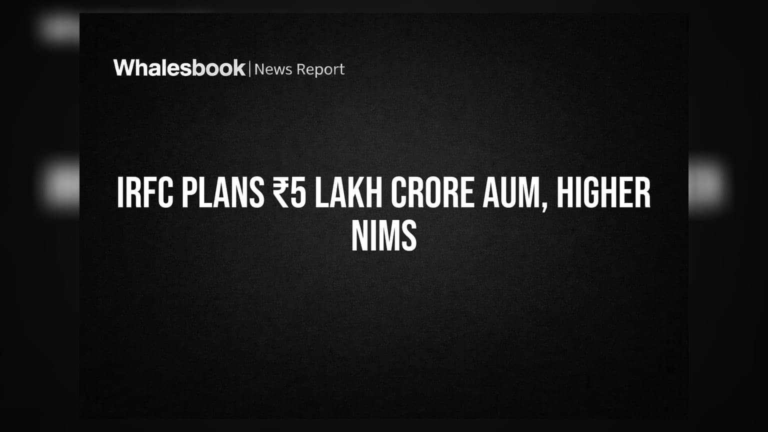 IRFC eyes ₹5 lakh crore AUM by FY27, targets higher NIMs