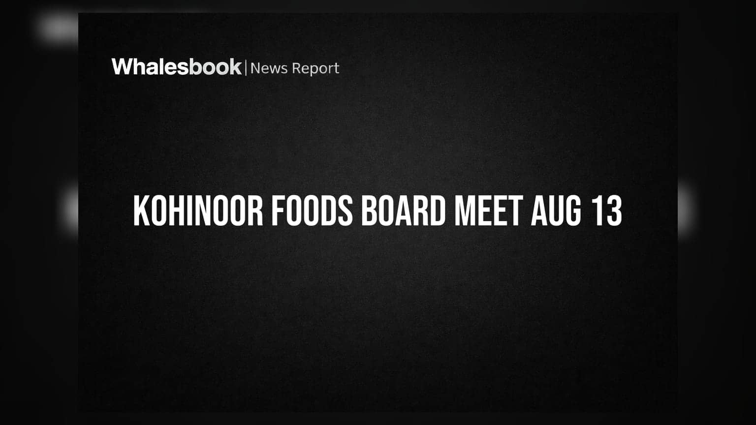 Kohinoor Foods Board Meeting on Aug 13 to Discuss Q1 Results, Fund Raising