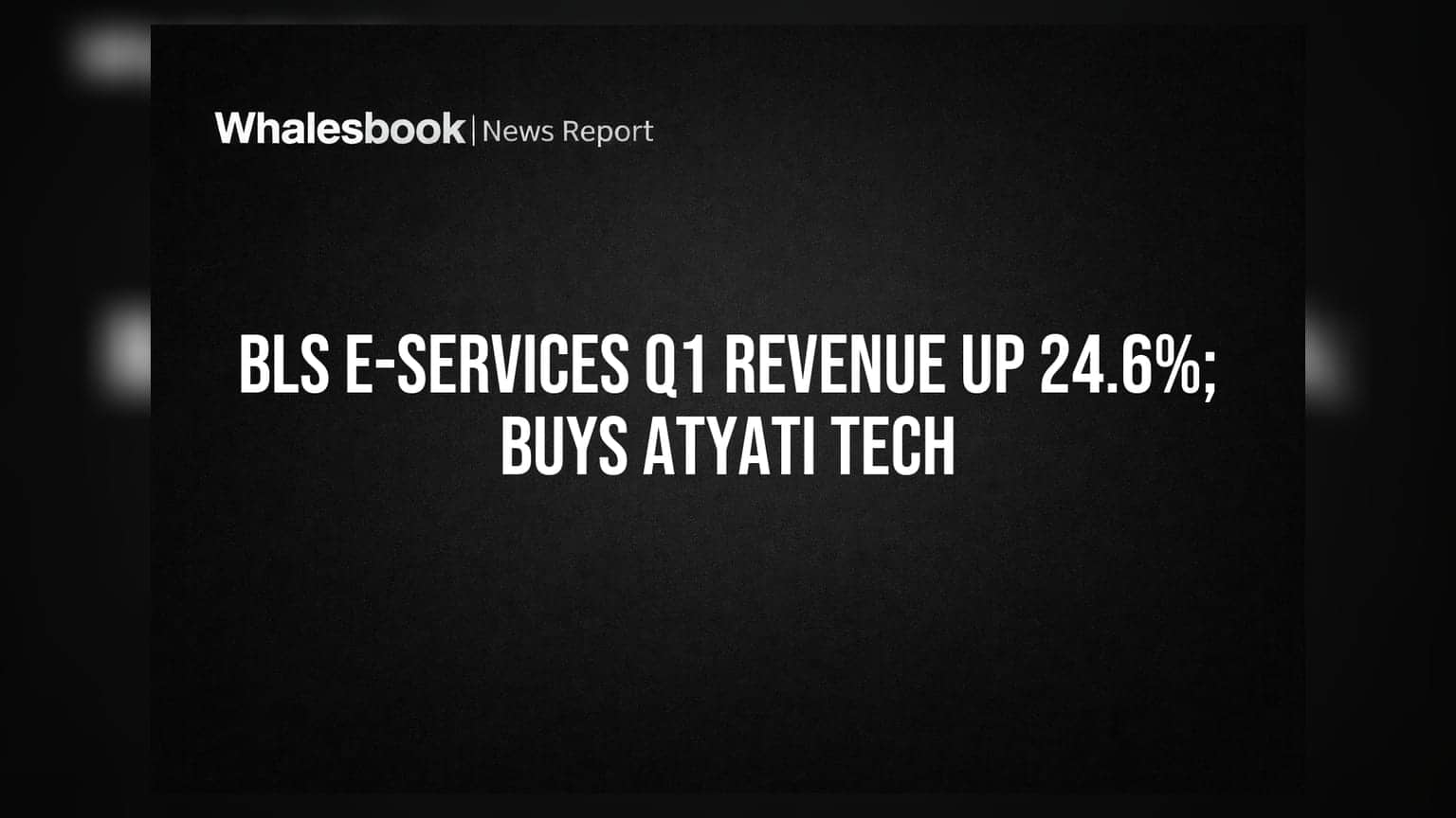 BLS E-Services Q1FY27 Revenue Jumps 24.6% to ₹304.1 Crore; Acquires Atyati Technologies