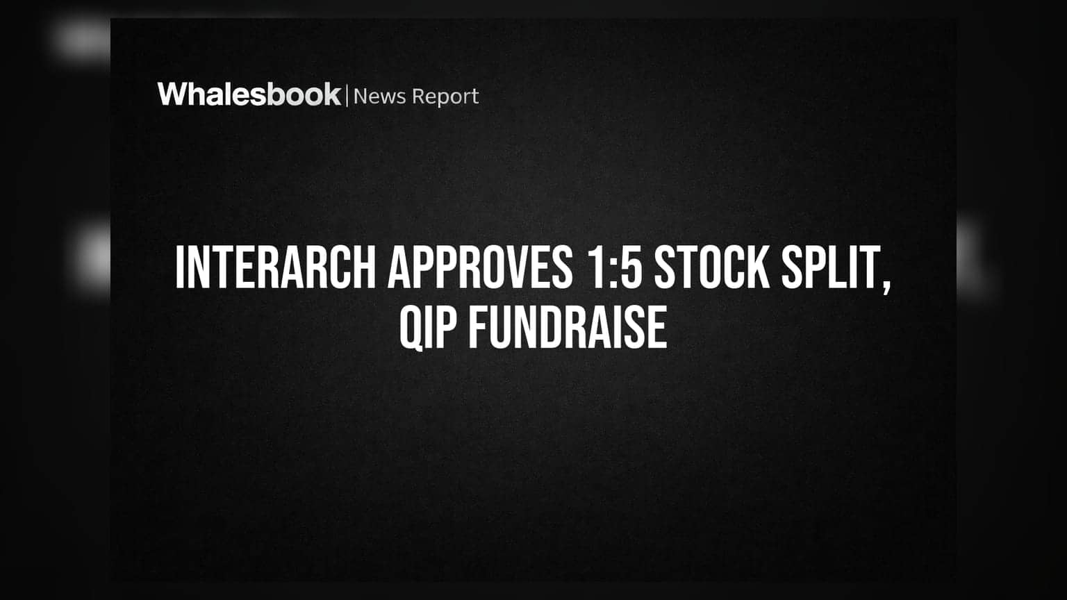 Interarch Building Solutions Approves 1:5 Stock Split, Raises QIP Limit to ₹250 Cr