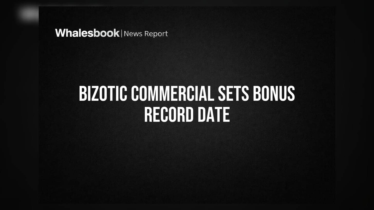Bizotic Commercial Fixes August 17, 2026, Record Date for 5:1 Bonus Issue