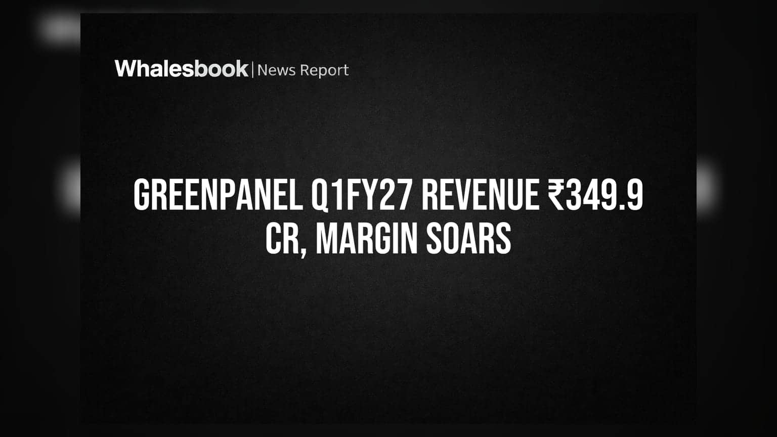 Greenpanel Industries Q1FY27 Revenue at ₹349.9 Cr, EBITDA Margin Jumps to 9.6%