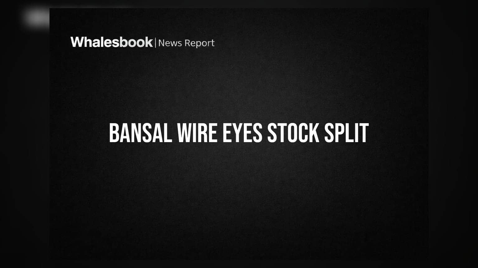 Bansal Wire Industries to consider stock split on August 12, 2026