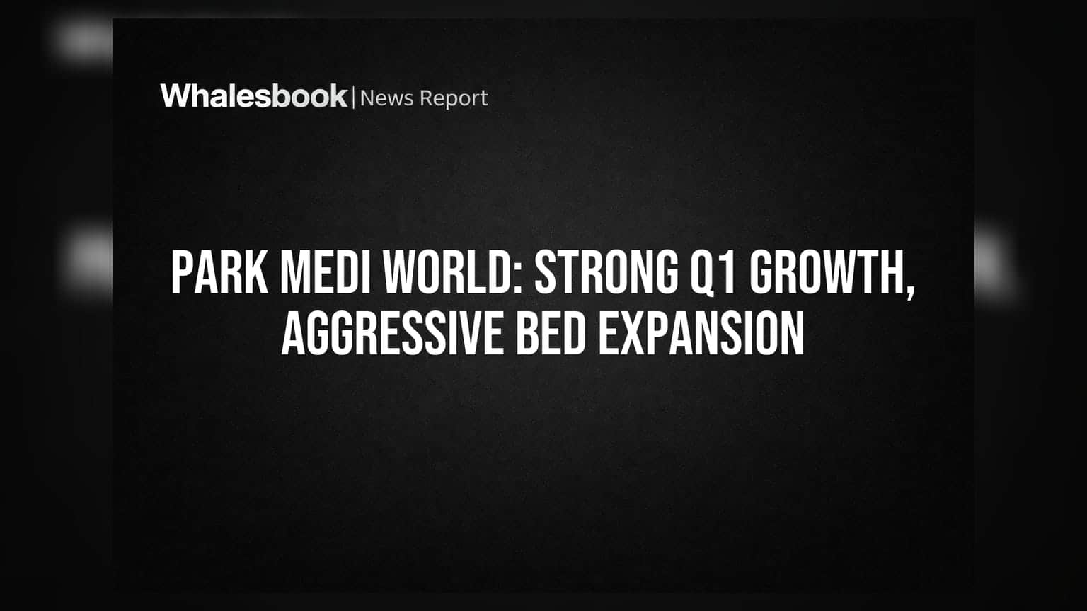Park Medi World Q1 FY27 Revenue Up 19% to ₹476 Crore; Plans 1,490 New Beds