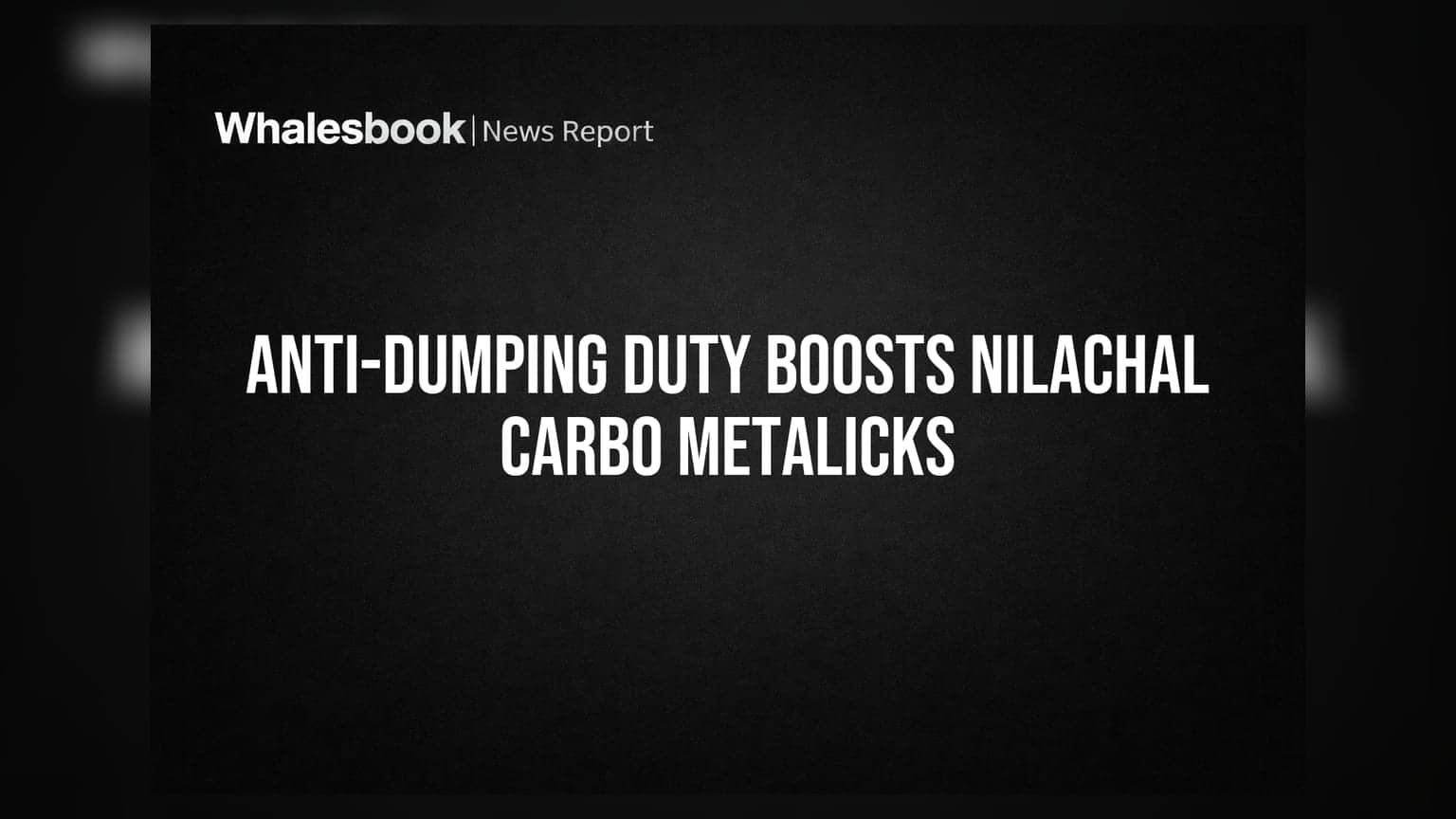Nilachal Carbo Metalicks: దిగుమతి అయ్యే కోక్ పై యాంటీ-డంపింగ్ సుంకాలతో కలిసొచ్చిన లాభాలు