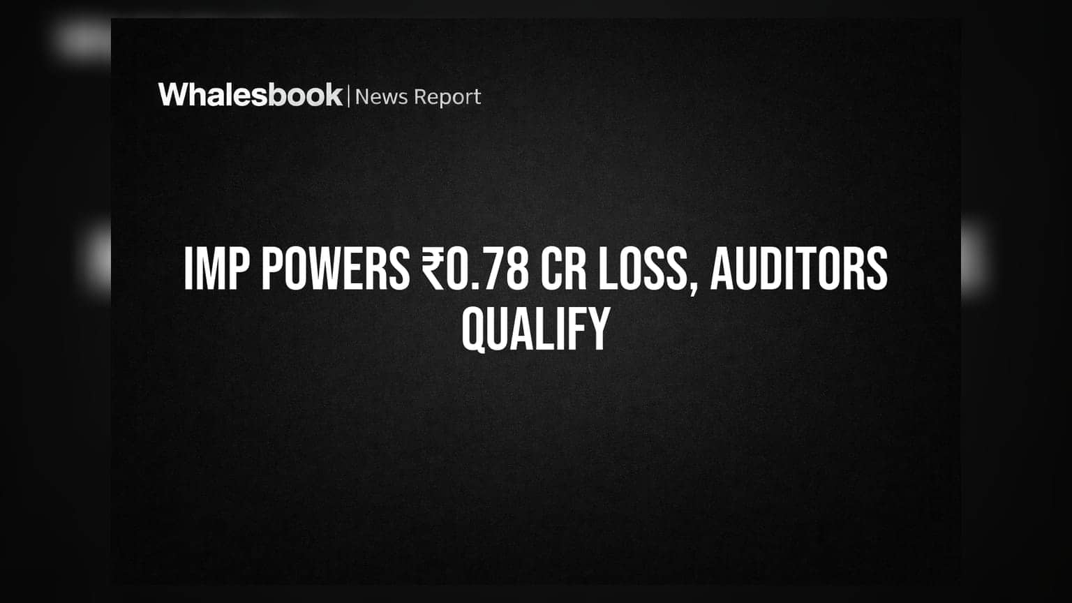 IMP Powers: ₹0.78 ਕਰੋੜ ਦਾ ਘਾਟਾ, ਆਡਿਟਰਾਂ ਨੇ ਦਿੱਤੀ ਸਾਵਧਾਨੀ ਵਾਲੀ ਰਾਇ