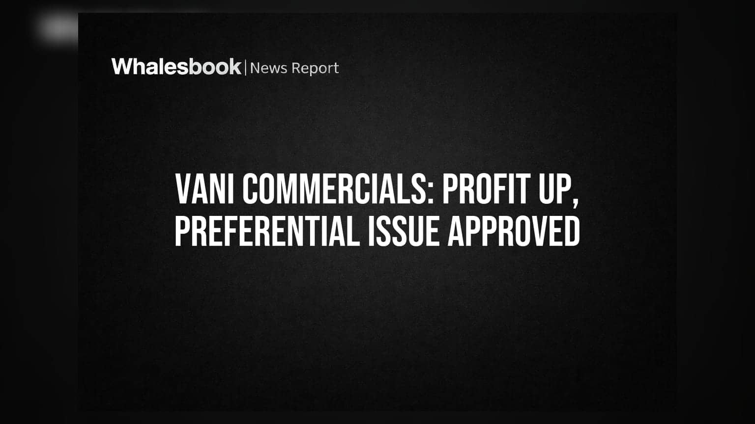 Vani Commercials: शानदार नतीजे! Q1 FY27 में **₹0.25 करोड़** का मुनाफा, प्रेफरेंशियल इश्यू को मिली मंजूरी
