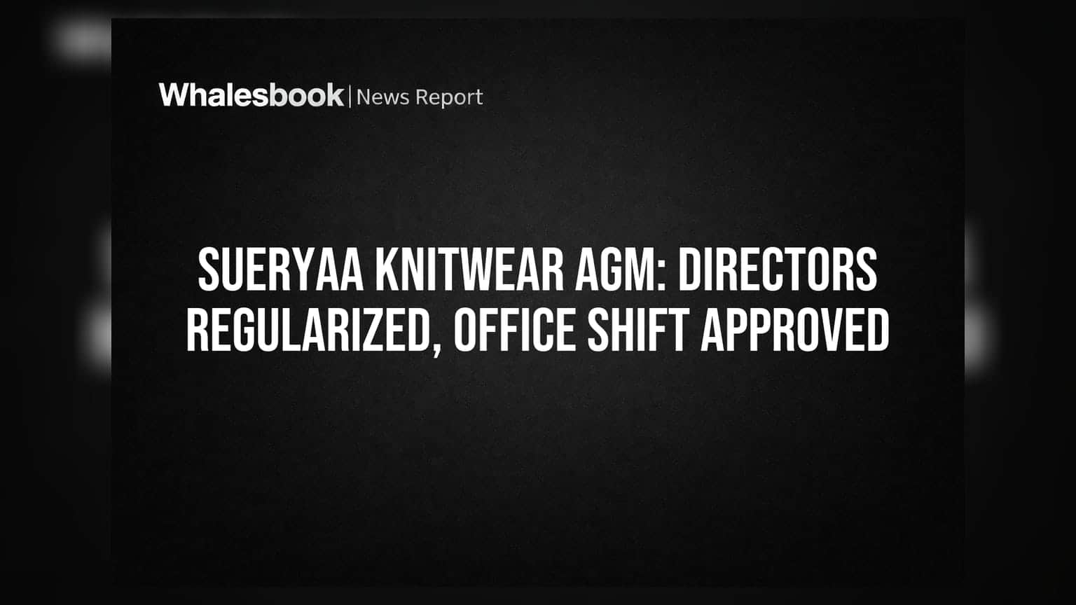 Sueryaa Knitwear AGM Approves Director Regularizations, Office Shift to Rajasthan