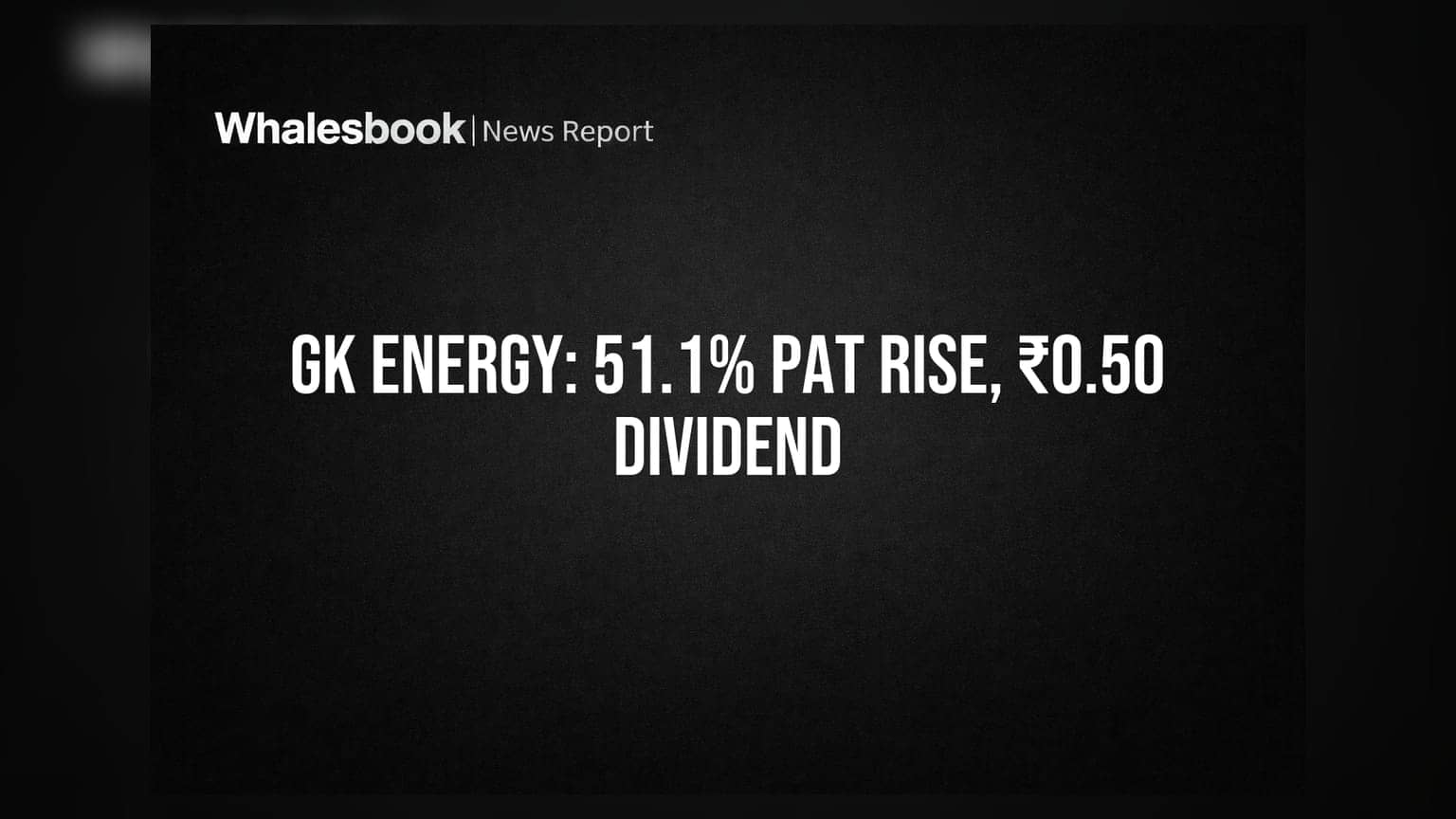 GK Energy Ltd: ਸ਼ੇਅਰਧਾਰਕਾਂ ਦੀ ਹੋਈ ਮੌਜ! ਕੰਪਨੀ ਨੇ ਦਿੱਤਾ ₹0.50 ਡਿਵੀਡੈਂਡ, ਪ੍ਰੋਫਿਟ 'ਚ **51.1%** ਦਾ ਵੱਡਾ ਵਾਧਾ