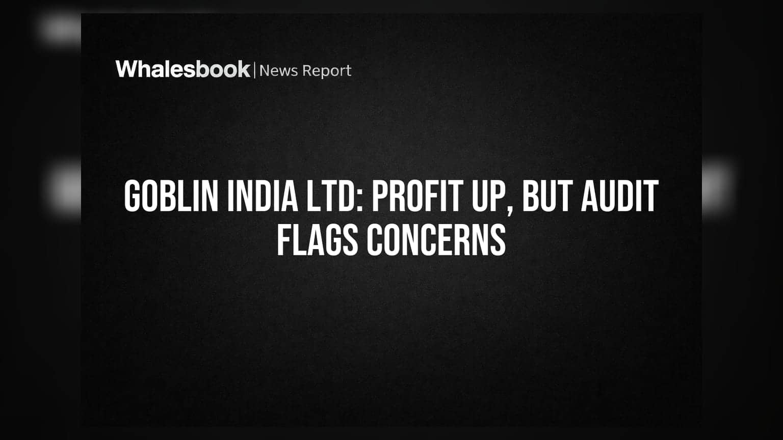 Goblin India Ltd: ਮੁਨਾਫਾ ਵਧਿਆ, ਪਰ ਆਡਿਟ ਰਿਪੋਰਟ ਨੇ ਖੜ੍ਹੇ ਕੀਤੇ ਸਵਾਲ