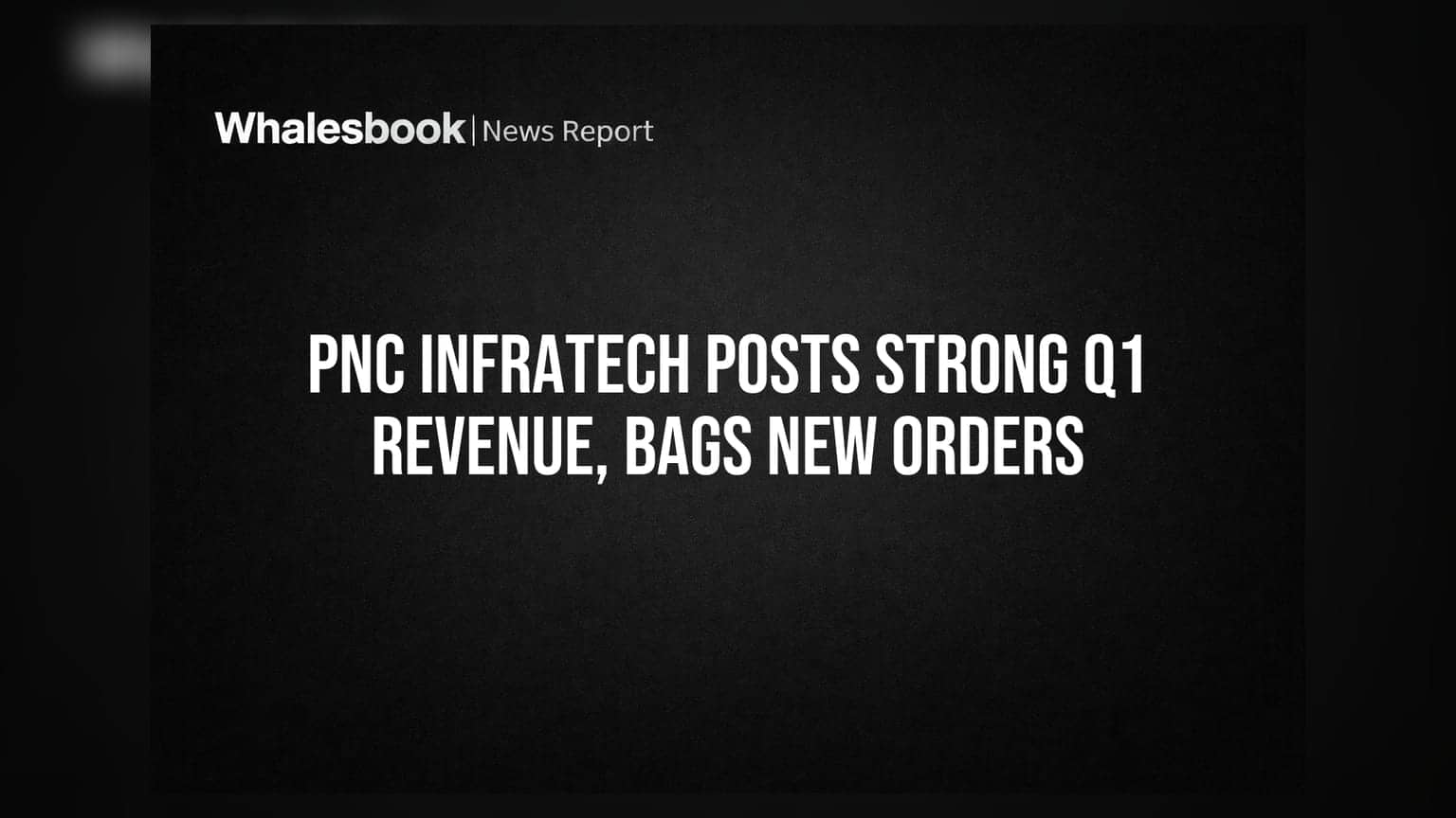 PNC Infratech: Q1 FY27 ਵਿੱਚ ਮਾਲੀਆ **33.6%** ਵਧਿਆ, **₹4,259 ਕਰੋੜ** ਦੇ ਨਵੇਂ ਆਰਡਰ ਹਾਸਲ