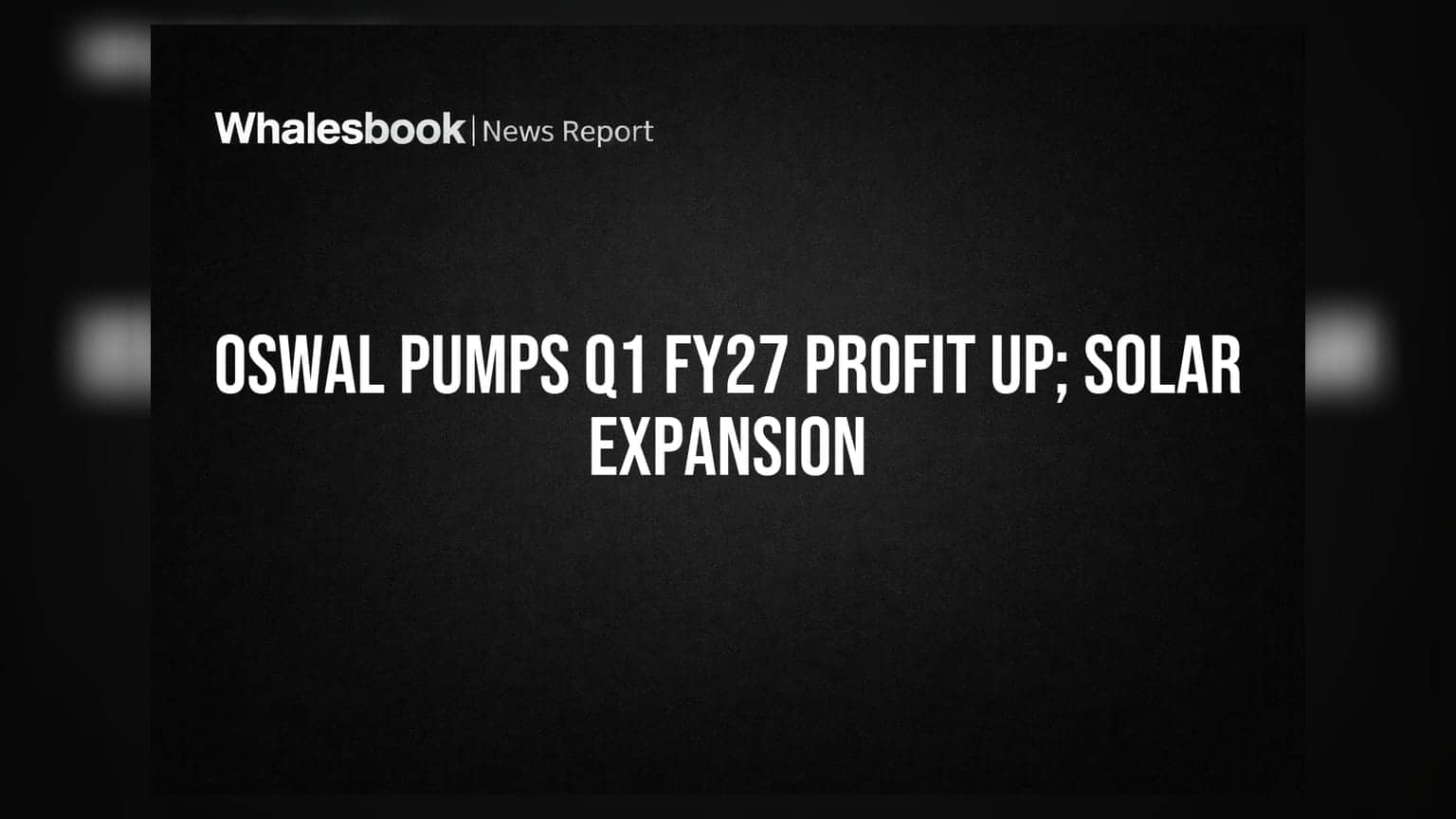 Oswal Pumps: ਸਾਲਾਨਾ ਮੁਨਾਫਾ ₹54.14 ਕਰੋੜ ਹੋਇਆ, ਸੋਲਰ ਯੂਨਿਟ ਵਿੱਚ ਵੱਡਾ ਹਿੱਸਾ ਖਰੀਦਿਆ