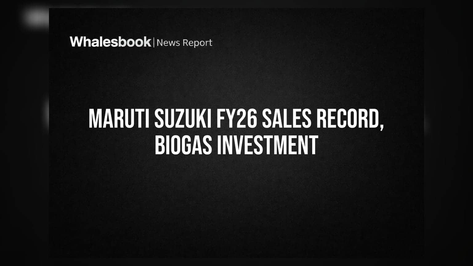 Maruti Suzuki FY26 Sales Hit Record 24.22 Lakh Vehicles, Invests in Biogas