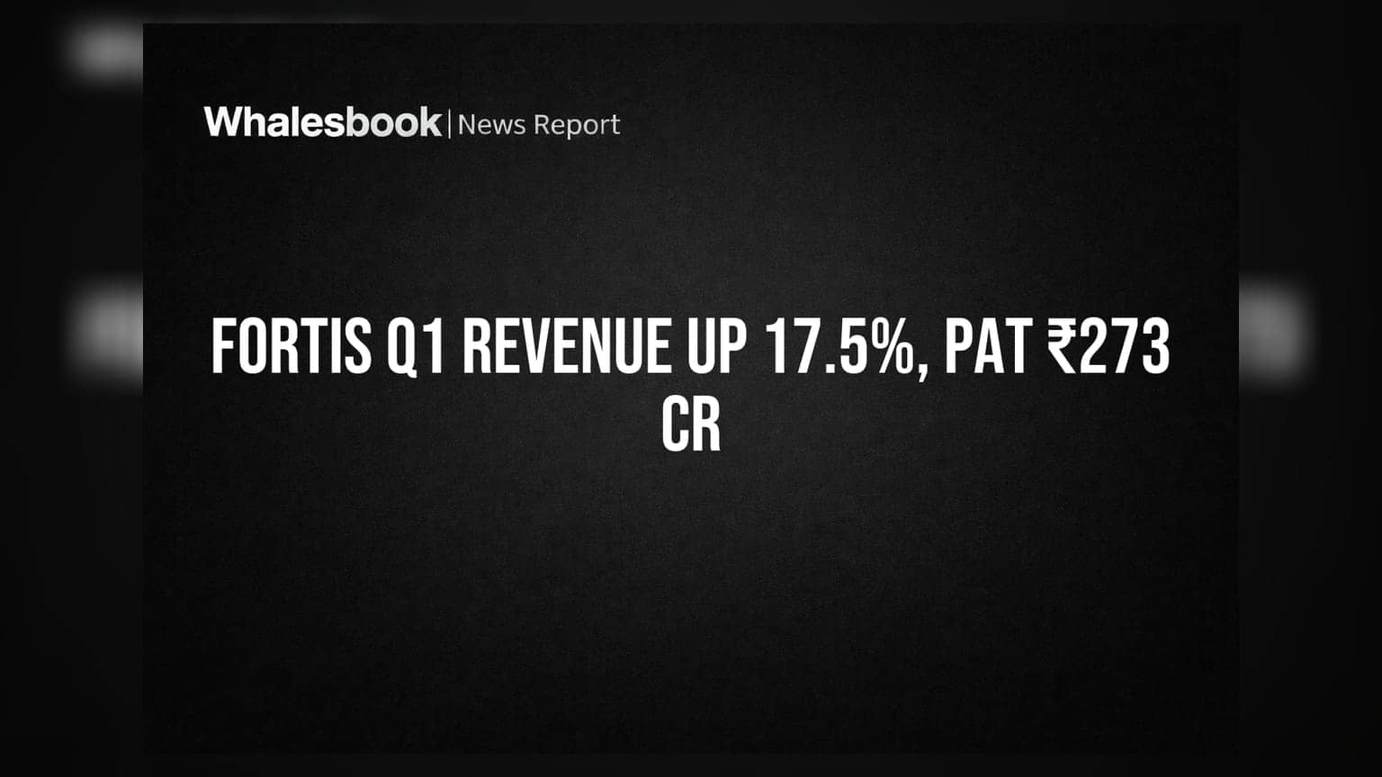 Fortis Healthcare Q1FY27 Revenue Jumps 17.5% to ₹2,545 Cr; PAT ₹273 Cr