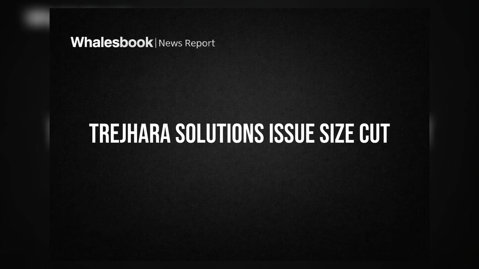 Trejhara Solutions Revises Issue Size Down to ₹162.17 Crore