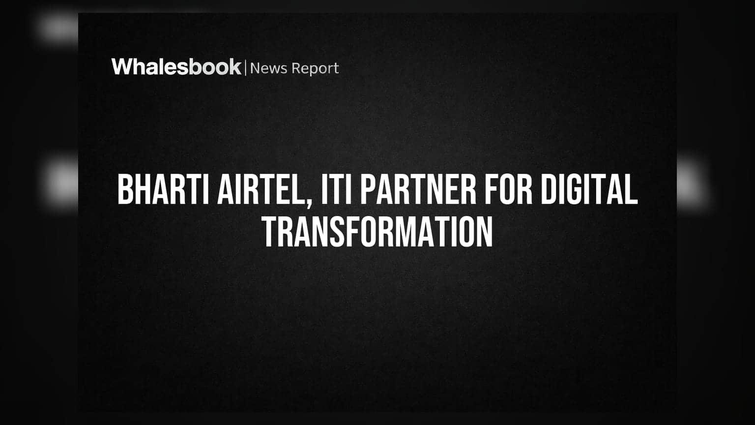 Bharti Airtel Partners With ITI For Digital Solutions In Regulated Sectors