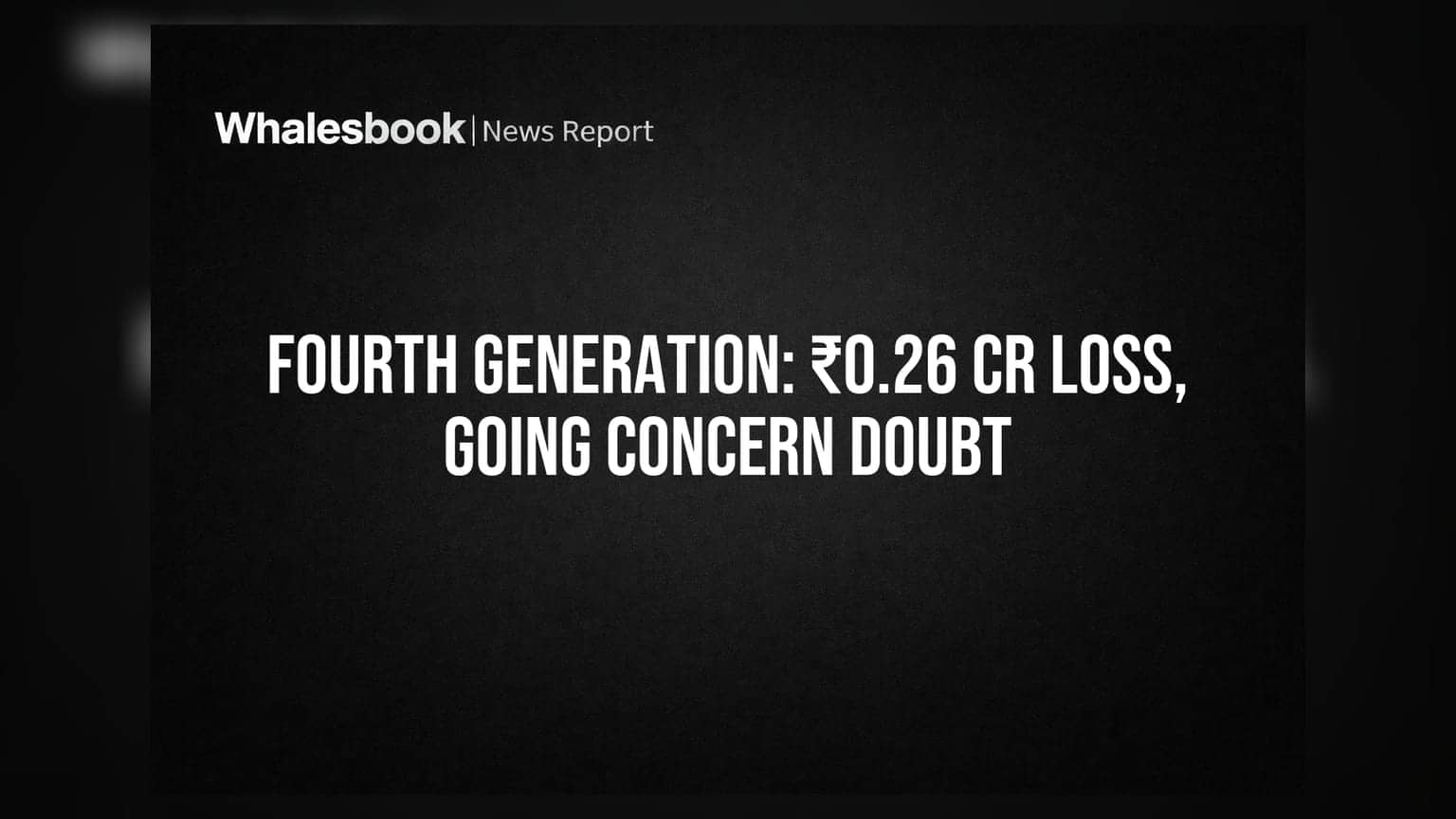 Fourth Generation Information Systems Posts ₹0.26 Cr Loss, Auditors Flag Going Concern Doubt