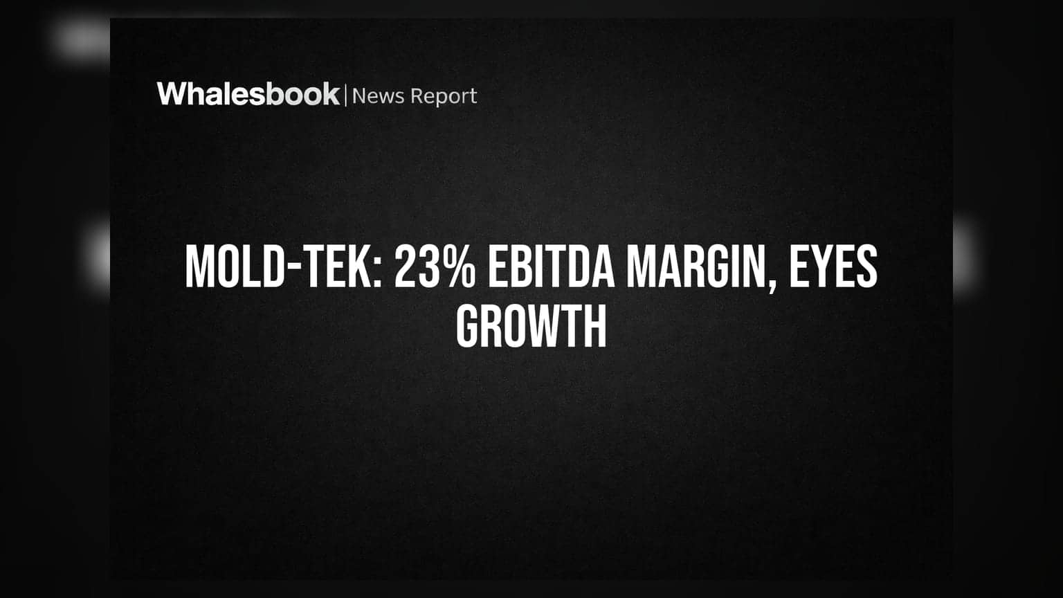 Mold-Tek Technologies Posts 23% EBITDA Margin in Q1 FY27; Eyes ₹350 Cr Revenue