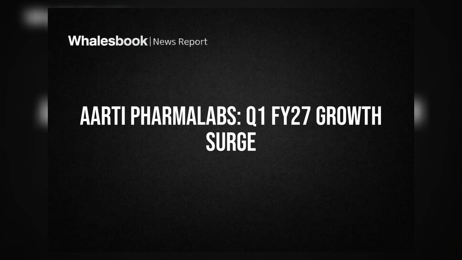 Aarti Pharmalabs: Q1 FY27 માં ધમાકેદાર કમાણી! આવકમાં **39%** નો ઉછાળો, શેર બન્યો રોકાણકારોની પસંદ