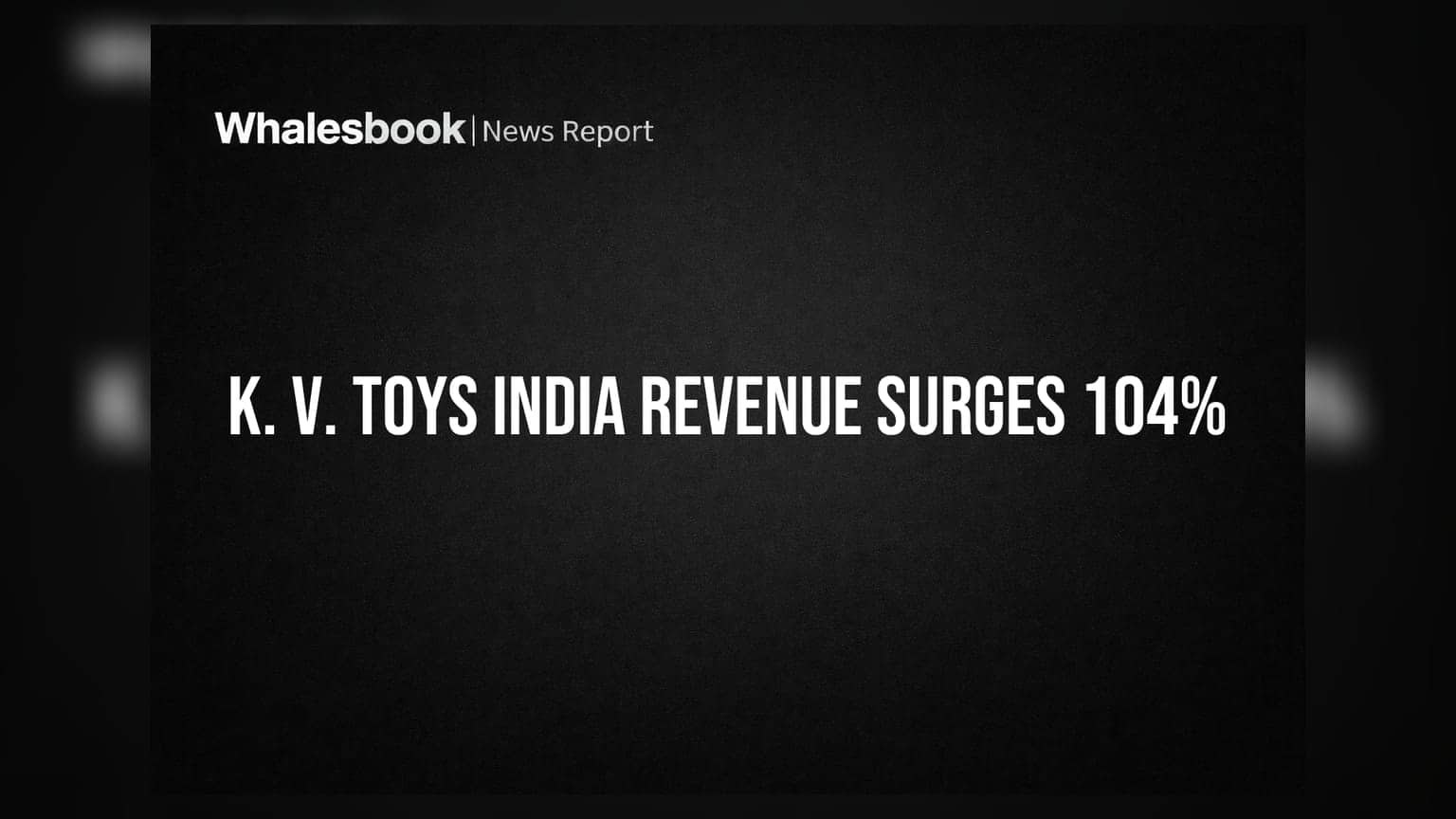 K. V. Toys India Reports 104% Revenue Growth Post-IPO; PAT Up 92%
