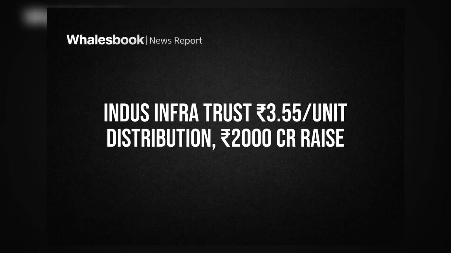 Indus Infra Trust Distributes ₹3.55/Unit; Raises ₹2,000 Crore for Acquisitions