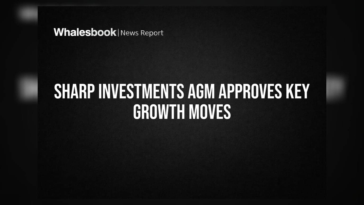 Sharp Investments Ltd Shareholders Approve Acquisition and Preferential Issue at AGM