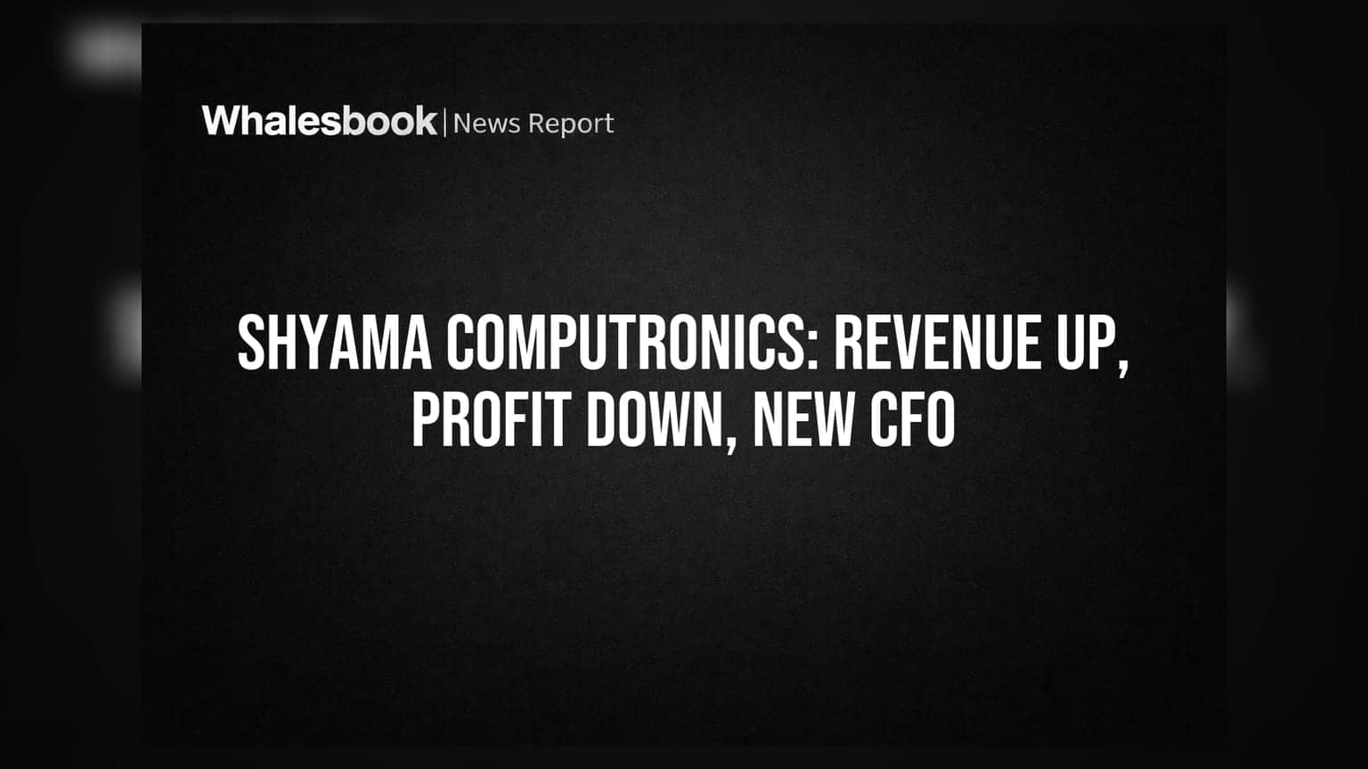 Shyama Computronics Q1 FY27 Revenue Rises, Profit Falls; New CFO Appointed