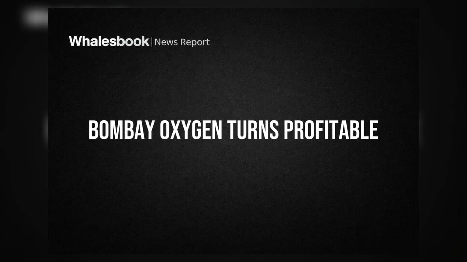 Bombay Oxygen Investments Ltd: ₹28.52 કરોડનો ચોખ્ખો નફો, FY27 Q1 માં કંપની નુકસાનમાંથી બહાર