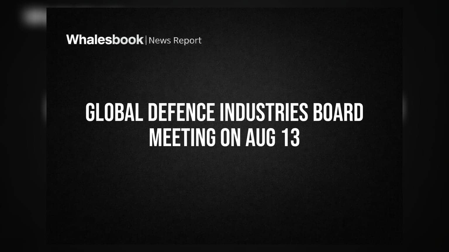 Global Defence Industries Ltd to consider financial results, capital raising proposal on Aug 13