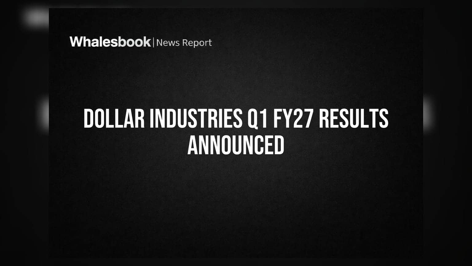 Dollar Industries Declares Q1 FY27 Results; Restructuring Underway