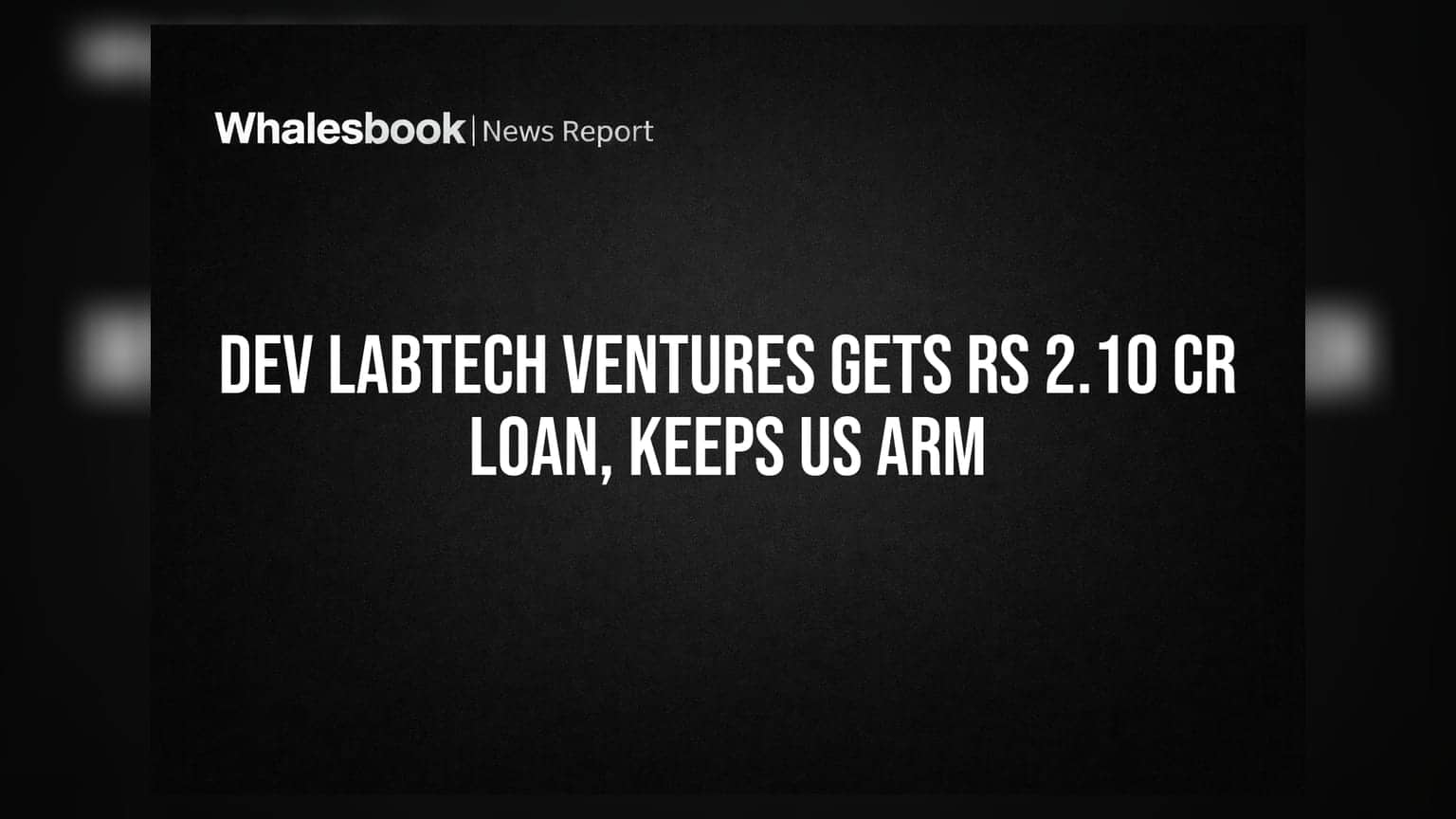 Dev Labtech Ventures Secures Rs 2.10 Crore Credit Facility, Retains US Subsidiary