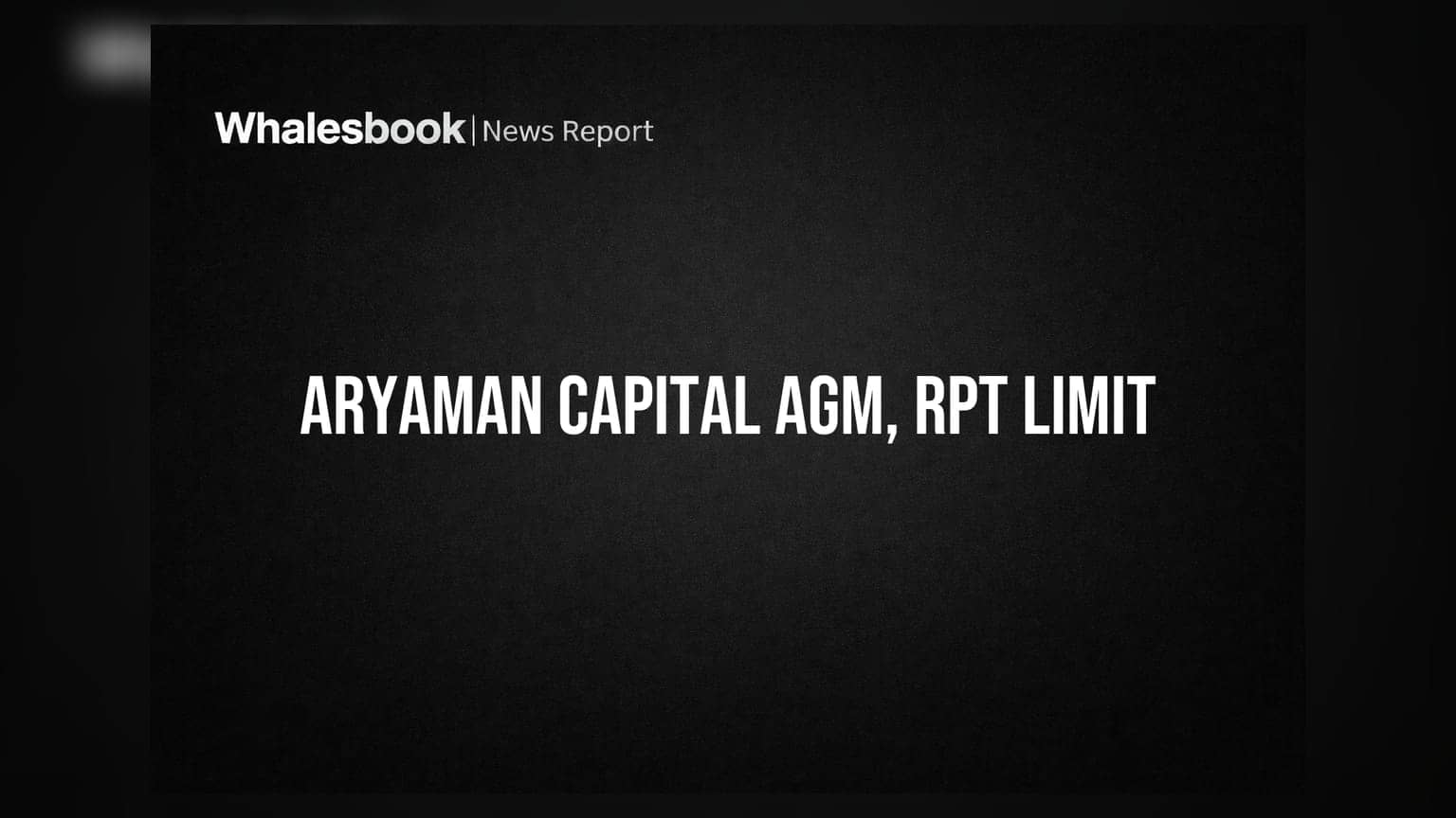 Aryaman Capital Markets Ltd Sets AGM Date, Seeks ₹50 Cr RPT Limit