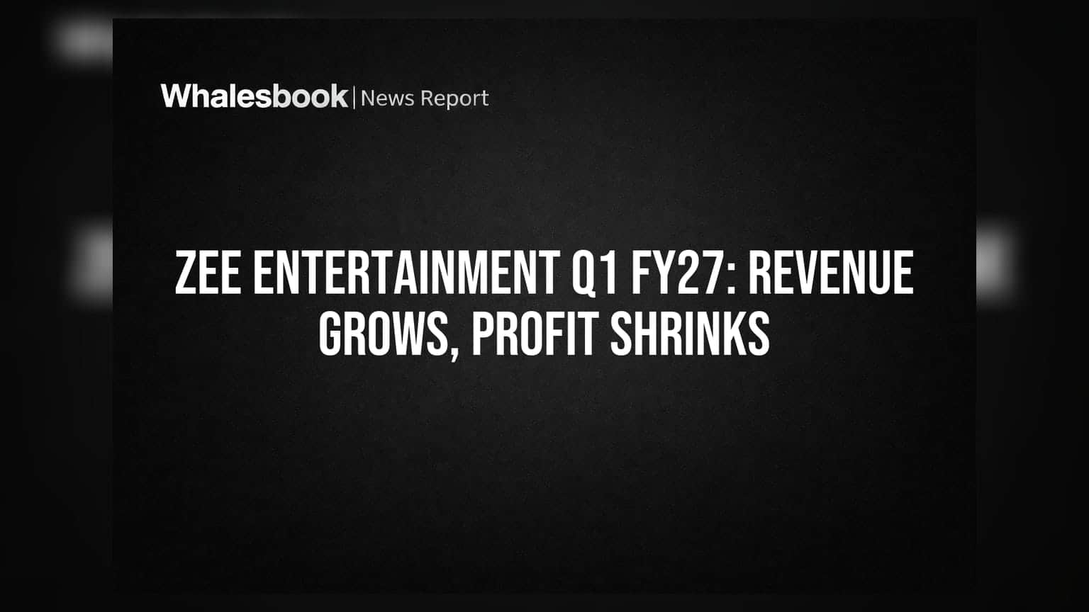 Zee Entertainment Q1 FY27 Revenue Up 5% to ₹1,907 Cr, Profit Down 48%