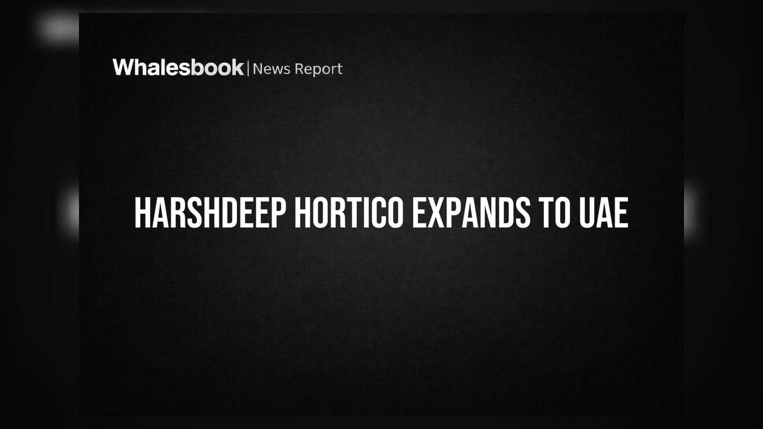 Harshdeep Hortico Plans UAE Expansion with ₹1 Crore Investment