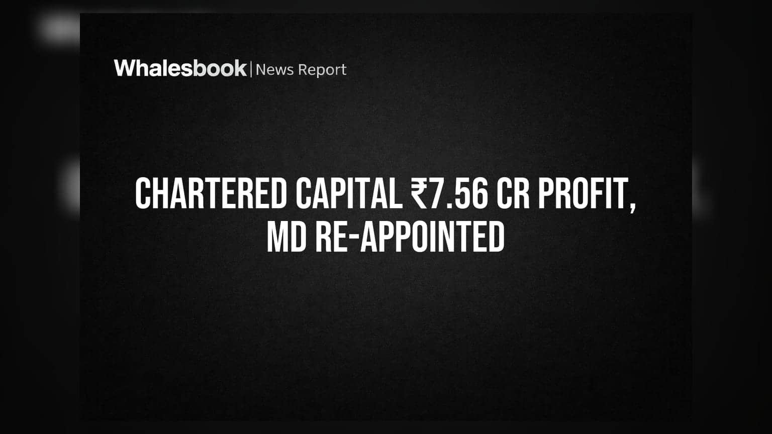 Chartered Capital Posts ₹7.56 Cr Profit; MD Re-appointed